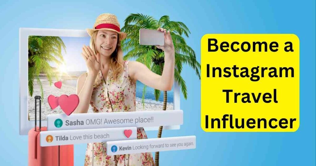 15 Steps to Become a Travel Influencer in 2025