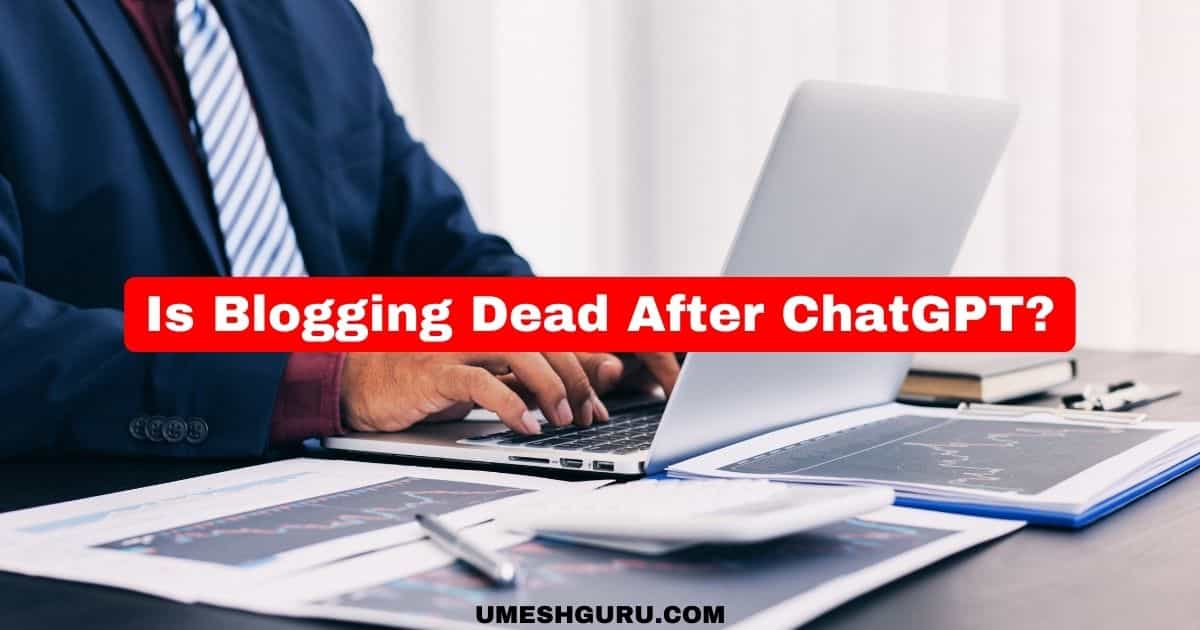 Is Blogging Dead After ChatGPT Full Exploring the Future of Blogging